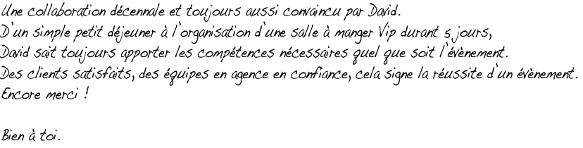 Une collaboration décennale et toujours aussi convaincu par David.